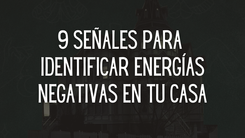 9 Señales para identificar energías negativas en tu casa